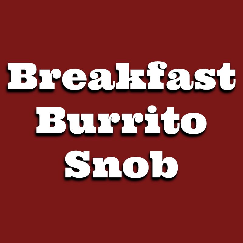 Burrito snob the The burrito